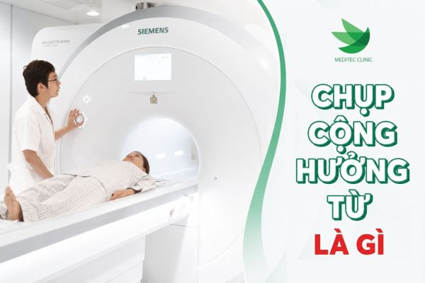 Chụp cộng hưởng từ là gì?