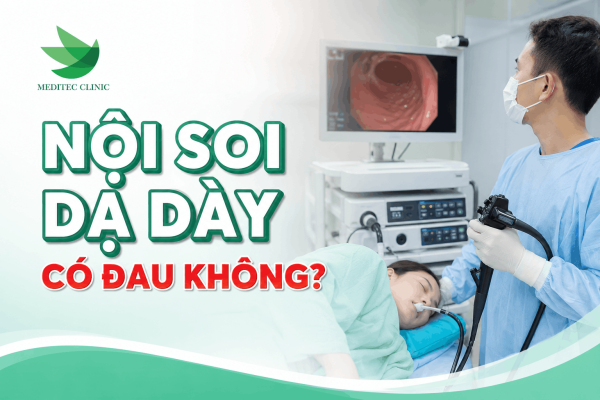 Nội soi dạ dày có đau không?