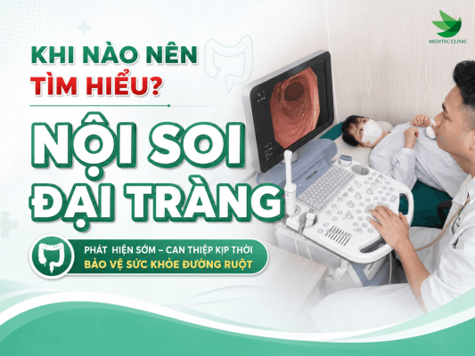 Khi nào nên tìm hiểu nội soi đại tràng và đi khám?