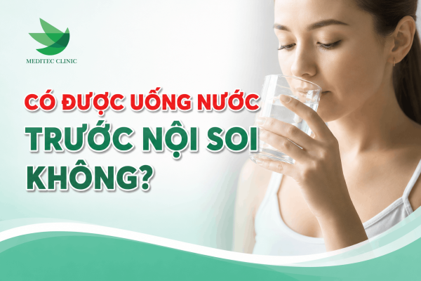 Có được uống nước trước nội soi không?