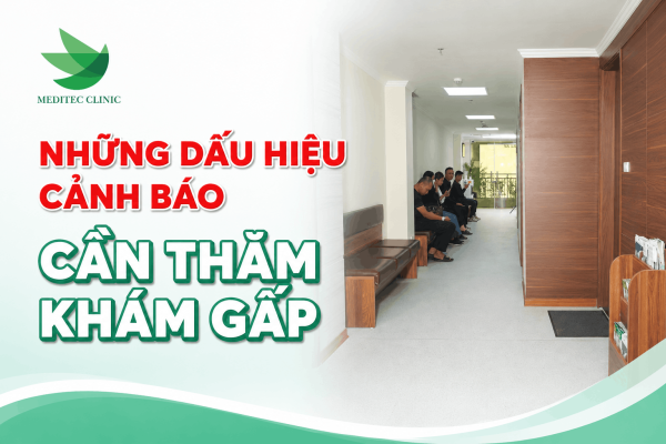 Những dấu hiệu cảnh báo cần thăm khám gấp