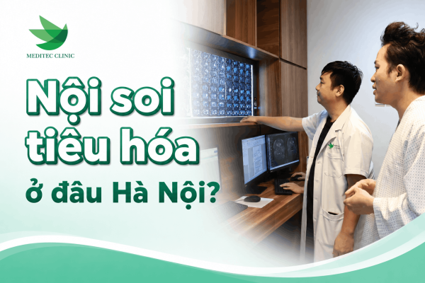 Nội soi tiêu hóa ở đâu Hà Nội là chính xác nhất?