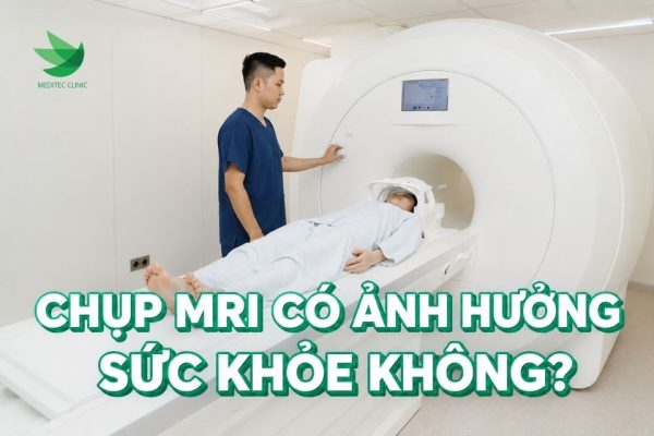 Chụp MRI có ảnh hưởng sức khỏe không?