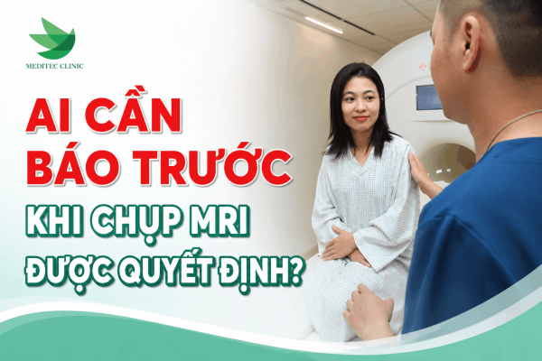 Ai cần báo trước khi chụp MRI được quyết định?