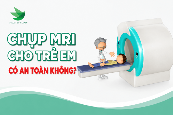 Chụp MRI cho trẻ em có an toàn không?