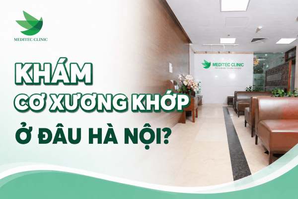 Khám cơ xương khớp ở đâu Hà Nội?